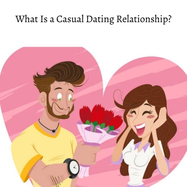 What Is a Casual Dating Relationship?