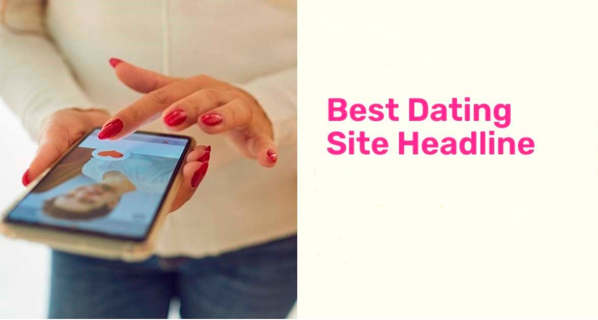 Best Headline for Dating Sites Profiles List Examples